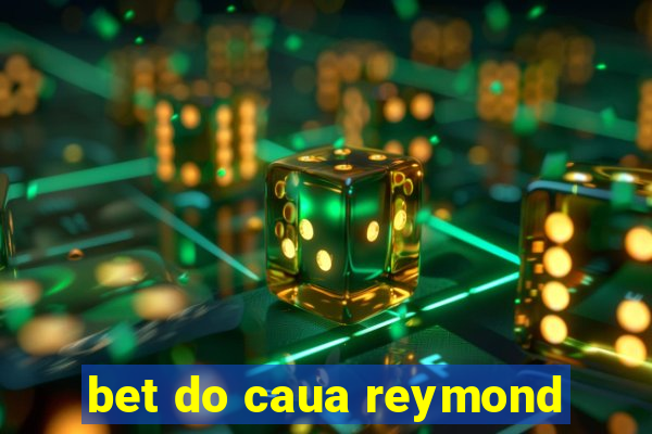 bet do caua reymond